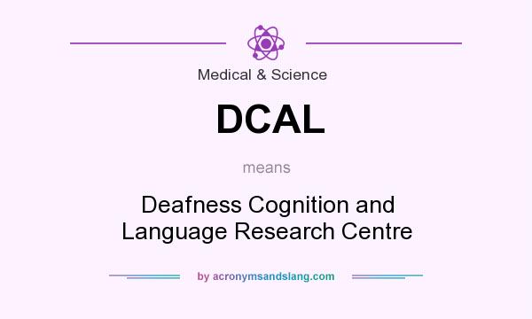 What does DCAL mean? It stands for Deafness Cognition and Language Research Centre