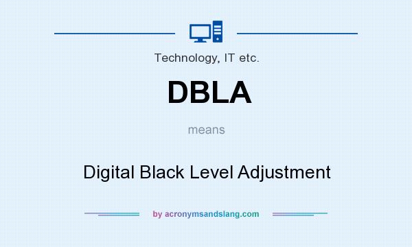 What does DBLA mean? It stands for Digital Black Level Adjustment