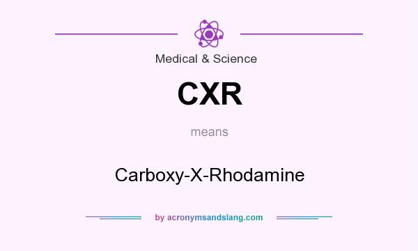 What does CXR mean? It stands for Carboxy-X-Rhodamine