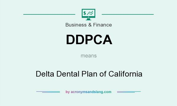 What does DDPCA mean? It stands for Delta Dental Plan of California
