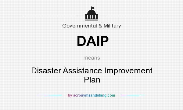 What does DAIP mean? It stands for Disaster Assistance Improvement Plan