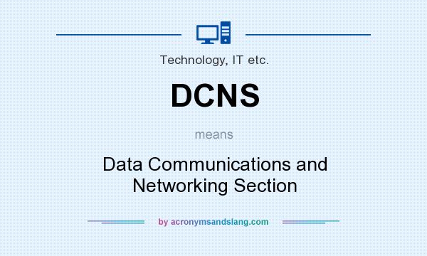 What does DCNS mean? It stands for Data Communications and Networking Section