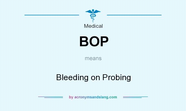 What does BOP mean? It stands for Bleeding on Probing