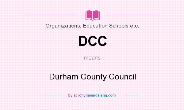 What does DCC mean? It stands for Durham County Council