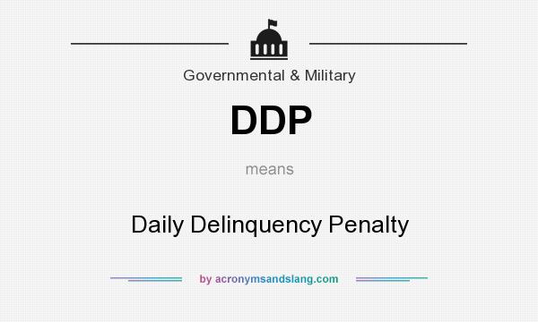 What does DDP mean? It stands for Daily Delinquency Penalty