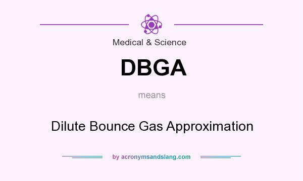 What does DBGA mean? It stands for Dilute Bounce Gas Approximation