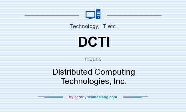 What does DCTI mean? It stands for Distributed Computing Technologies, Inc.
