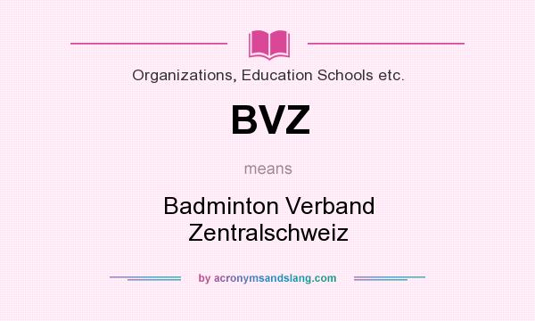 What does BVZ mean? It stands for Badminton Verband Zentralschweiz