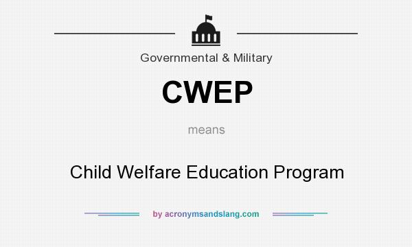 What does CWEP mean? It stands for Child Welfare Education Program