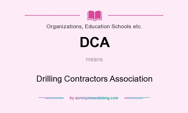 What does DCA mean? It stands for Drilling Contractors Association