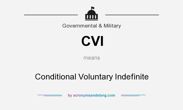 What does CVI mean? It stands for Conditional Voluntary Indefinite