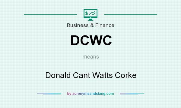 What does DCWC mean? It stands for Donald Cant Watts Corke
