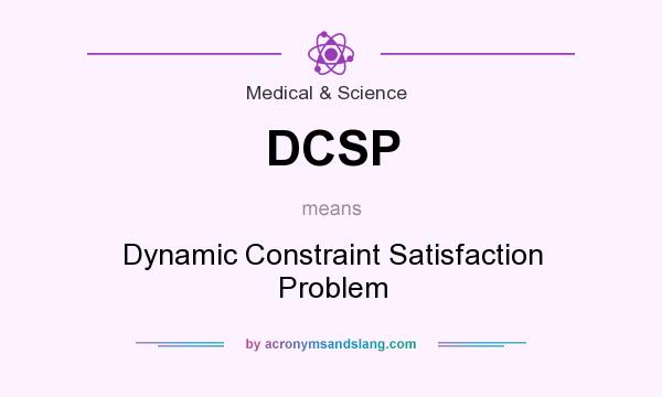 What does DCSP mean? It stands for Dynamic Constraint Satisfaction Problem