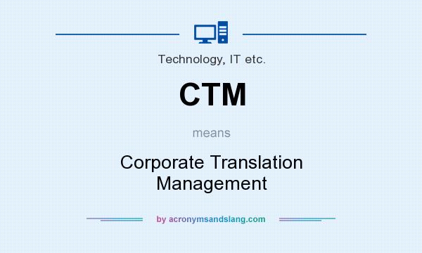 What does CTM mean? It stands for Corporate Translation Management