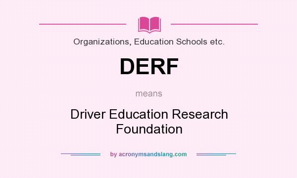 What does DERF mean? It stands for Driver Education Research Foundation
