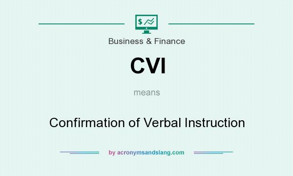 What does CVI mean? It stands for Confirmation of Verbal Instruction