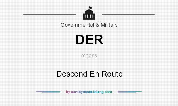 What does DER mean? It stands for Descend En Route