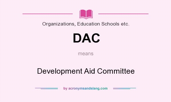 What does DAC mean? It stands for Development Aid Committee