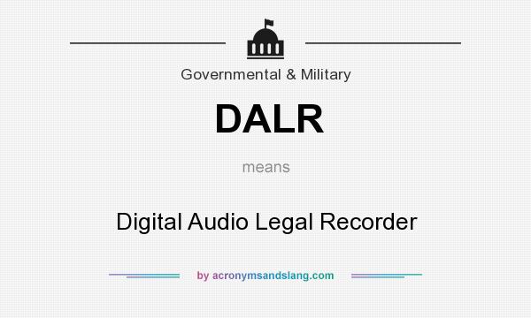 What does DALR mean? It stands for Digital Audio Legal Recorder