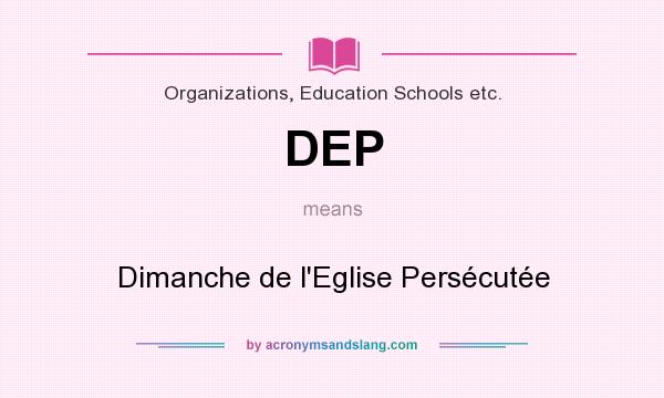 What does DEP mean? It stands for Dimanche de l`Eglise Persécutée