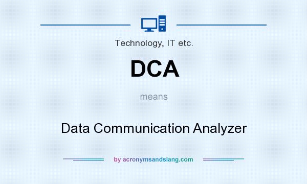 What does DCA mean? It stands for Data Communication Analyzer