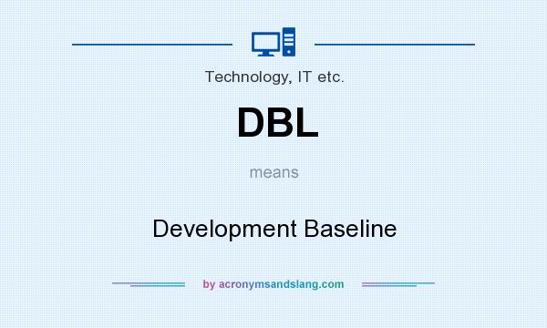 What does DBL mean? It stands for Development Baseline