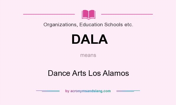 What does DALA mean? It stands for Dance Arts Los Alamos