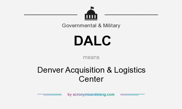 What does DALC mean? It stands for Denver Acquisition & Logistics Center