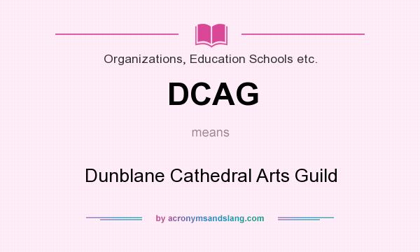 What does DCAG mean? It stands for Dunblane Cathedral Arts Guild