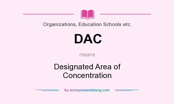 What does DAC mean? It stands for Designated Area of Concentration