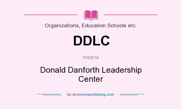 What does DDLC mean? It stands for Donald Danforth Leadership Center