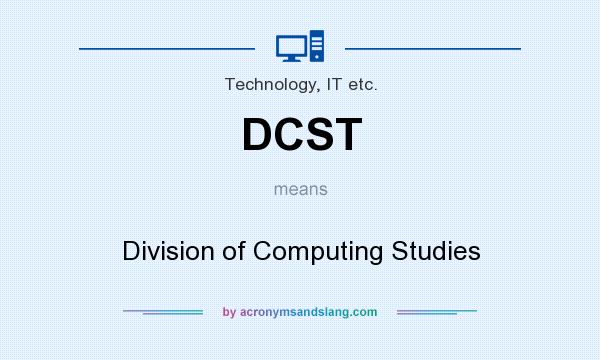 What does DCST mean? It stands for Division of Computing Studies