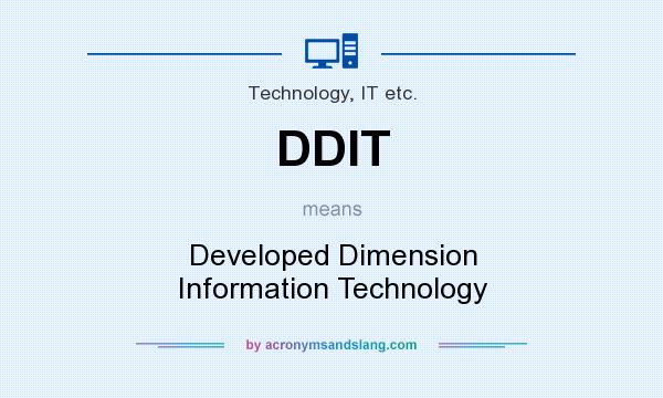 What does DDIT mean? It stands for Developed Dimension Information Technology