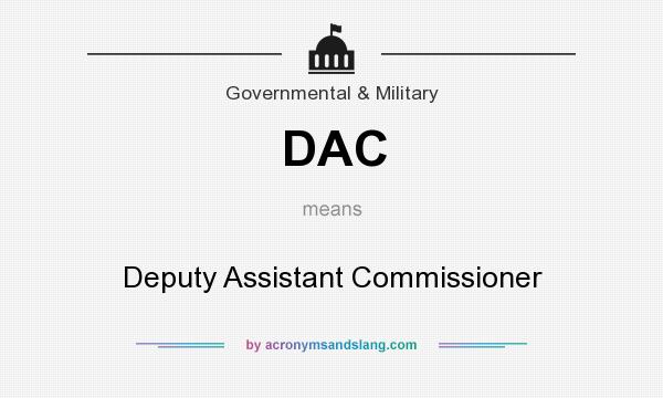 What does DAC mean? It stands for Deputy Assistant Commissioner
