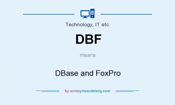 What does DBF mean? It stands for DBase and FoxPro