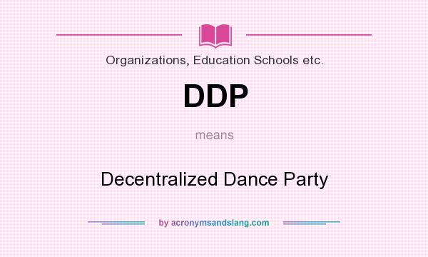 What does DDP mean? It stands for Decentralized Dance Party