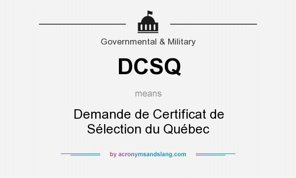 What does DCSQ mean? It stands for Demande de Certificat de Sélection du Québec