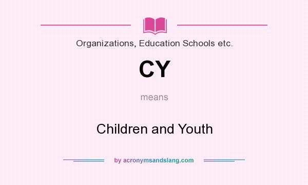 What does CY mean? It stands for Children and Youth