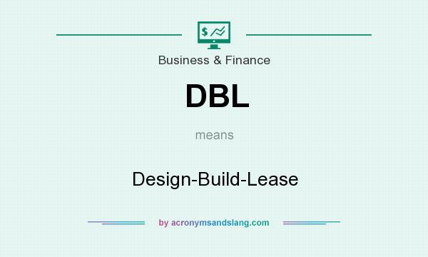 What does DBL mean? It stands for Design-Build-Lease
