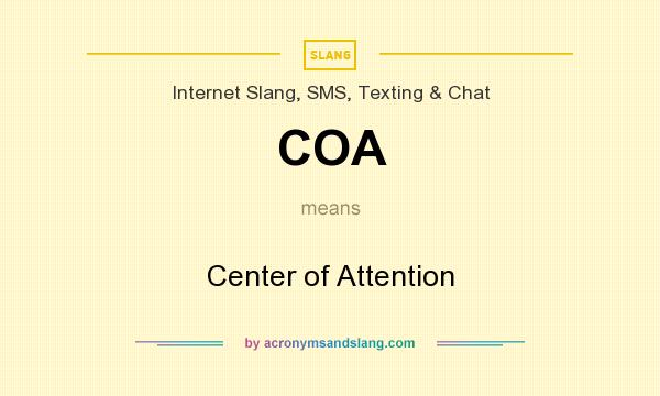 What does COA mean? It stands for Center of Attention