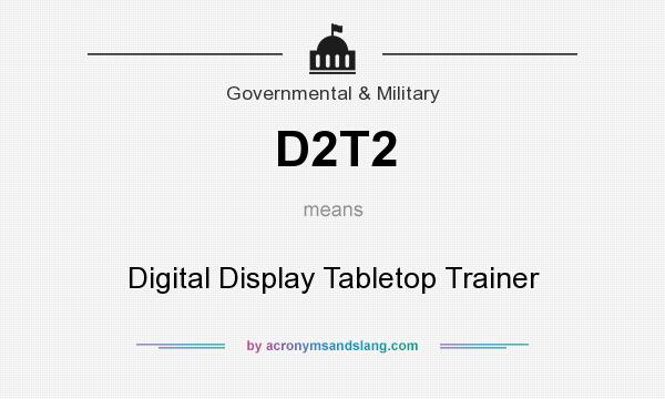 What does D2T2 mean? It stands for Digital Display Tabletop Trainer