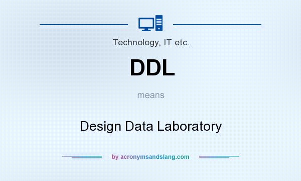 What does DDL mean? It stands for Design Data Laboratory