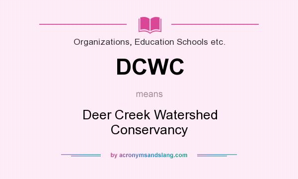 What does DCWC mean? It stands for Deer Creek Watershed Conservancy