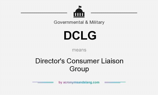 What does DCLG mean? It stands for Director`s Consumer Liaison Group