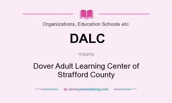What does DALC mean? It stands for Dover Adult Learning Center of Strafford County