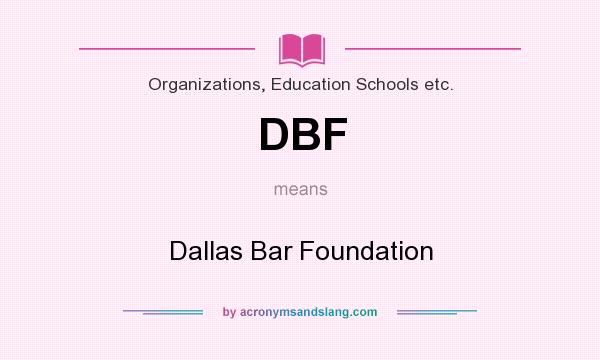 What does DBF mean? It stands for Dallas Bar Foundation