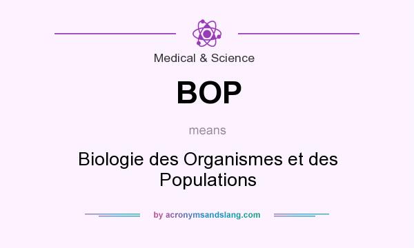 What does BOP mean? It stands for Biologie des Organismes et des Populations