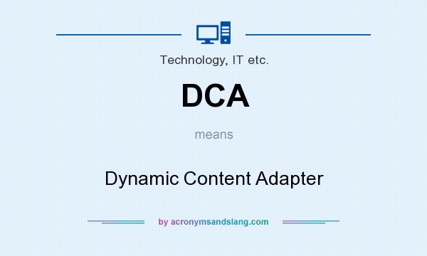 What does DCA mean? It stands for Dynamic Content Adapter