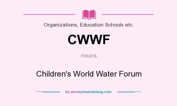What does CWWF mean? It stands for Children`s World Water Forum