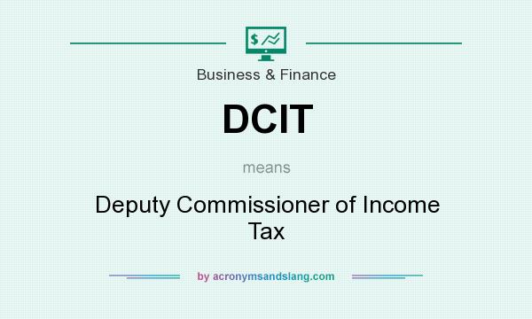 What does DCIT mean? It stands for Deputy Commissioner of Income Tax